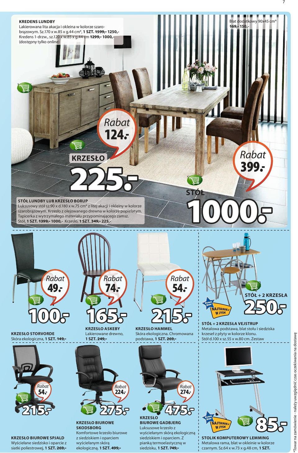 Krzesło z olejowanego drewna w kolorze popielatym. Tapicerka z wytrzymałego materiału przypominającego zamsz. Stół, 1 SZT. 1399,- 1000,- Krzesło, 1 SZT. 349,- 225,- 3644316 49.- 3680032 74.- 100.- 165.