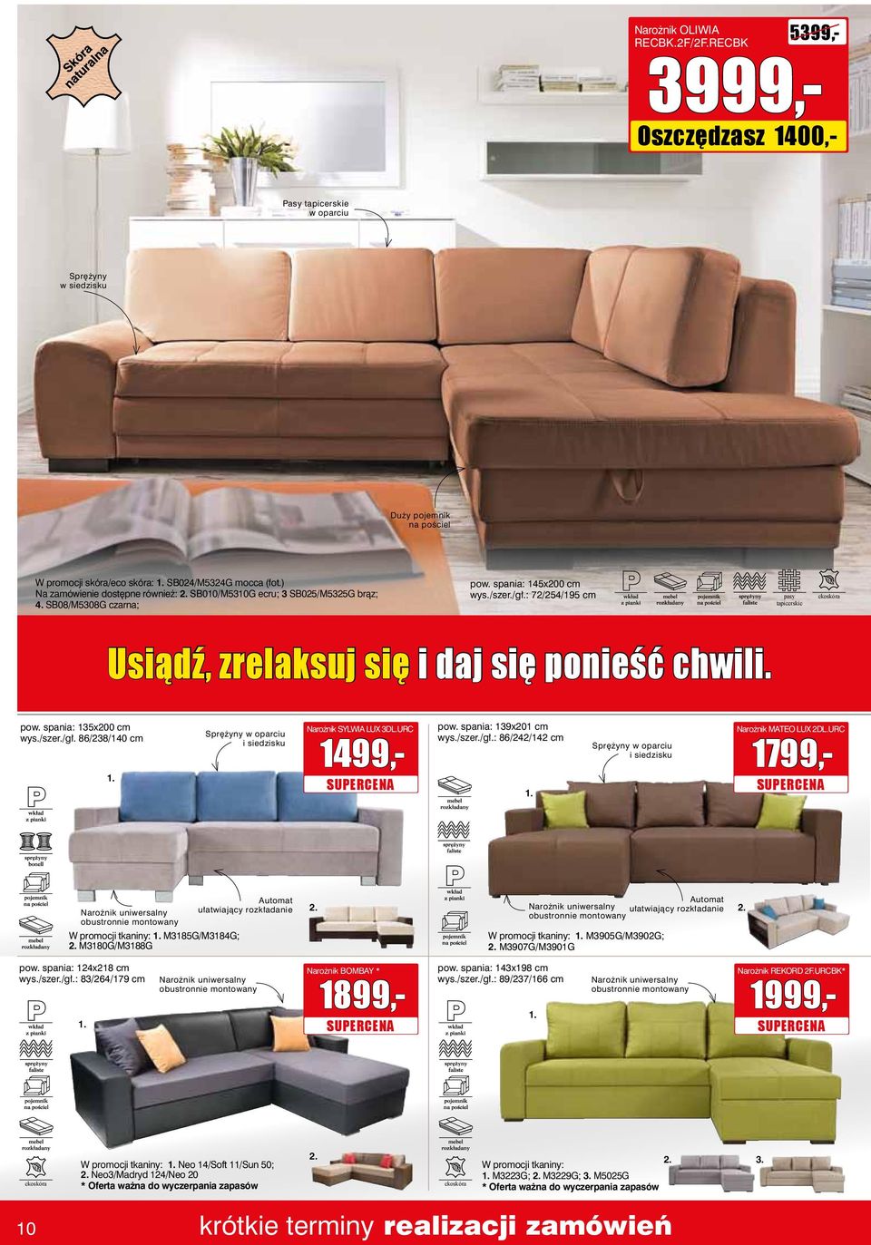 135x200 cm wys./szer./gł. 86/238/140 cm Sprężyny w oparciu i siedzisku Narożnik SYLWIA LUX 3DL.URC 1499,- 139x201 cm 86/242/142 cm Sprężyny w oparciu i siedzisku Narożnik MATEO LUX 2DL.