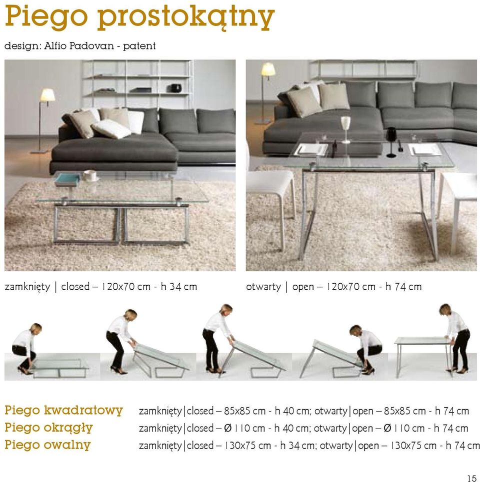 cm - h 40 cm; otwarty open 85x85 cm - h 74 cm zamknięty closed Ø 110 cm - h 40 cm; otwarty