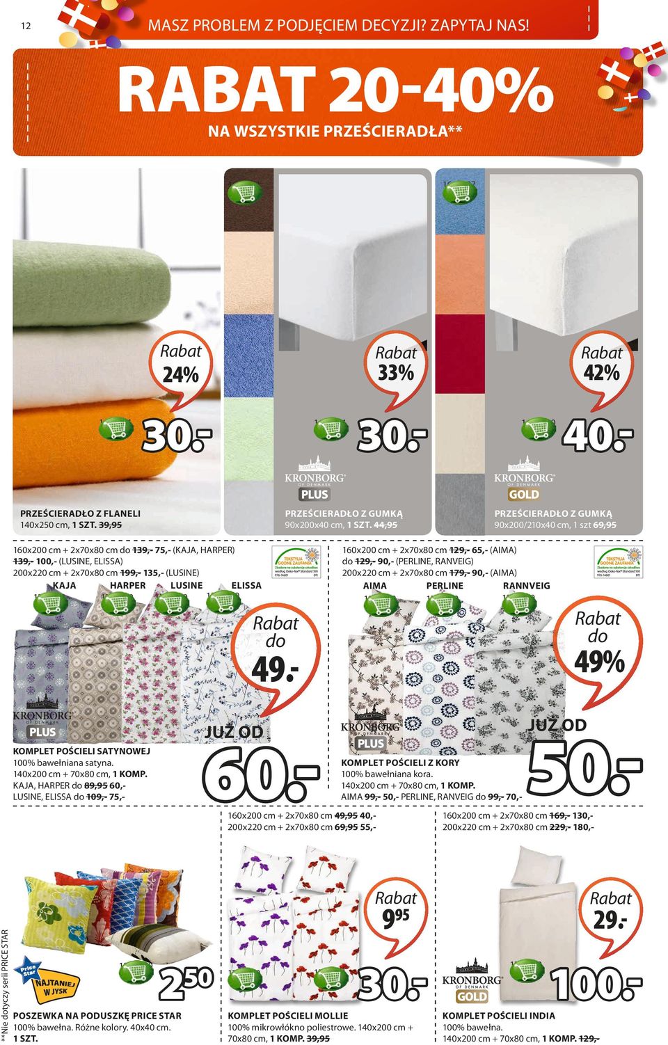 44, 160x200 cm + 2x70x80 cm do 139,- 75,- (KAJA, HARPER) 139,- 100,- (LUSINE, ELISSA) 200x220 cm + 2x70x80 cm 199,- 135,- (LUSINE) KAJA HARPER LUSINE ELISSA 1308670 1271470 1281970 1307970