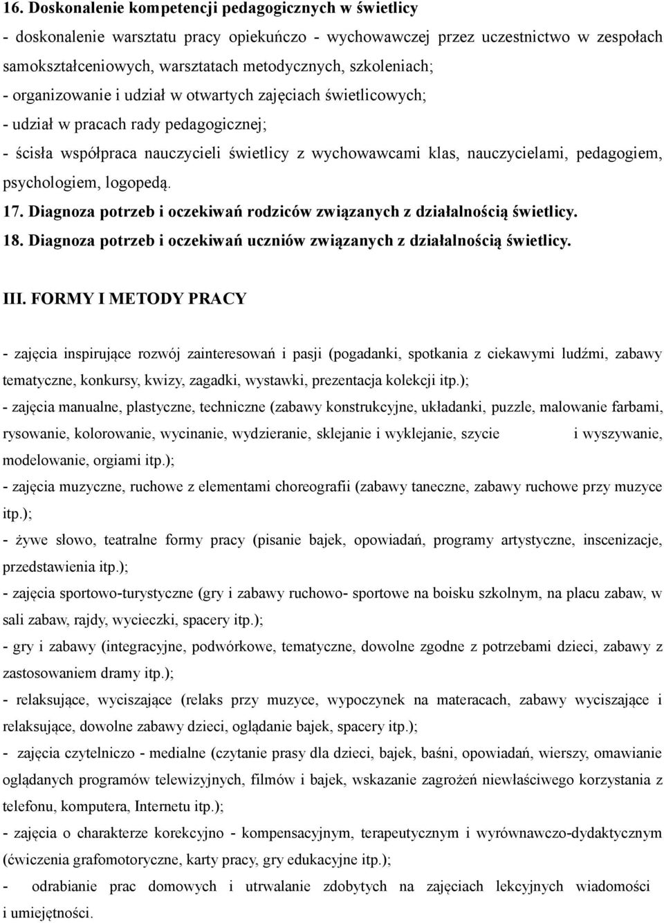 pedagogiem, psychologiem, logopedą. 17. Diagnoza potrzeb i oczekiwań rodziców związanych z działalnością świetlicy. 18. Diagnoza potrzeb i oczekiwań uczniów związanych z działalnością świetlicy. III.