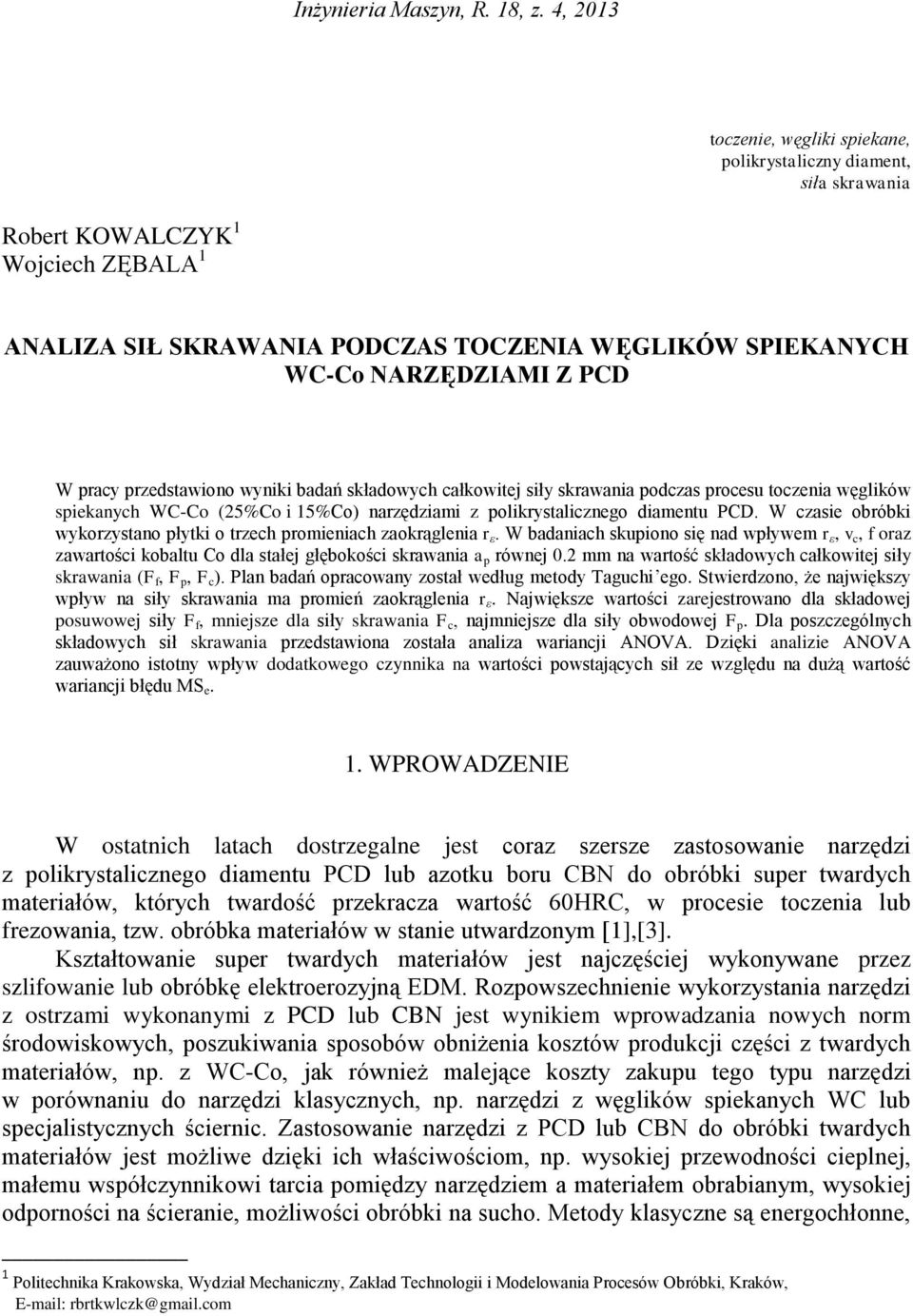 pracy przedstawiono wyniki badań składowych całkowitej siły skrawania podczas procesu toczenia węglików spiekanych WC-Co (25%Co i 15%Co) narzędziami z polikrystalicznego diamentu PCD.