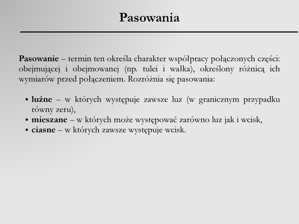 Rozróżnia się pasowania: luźne w których występuje zawsze luz (w granicznym przypadku równy