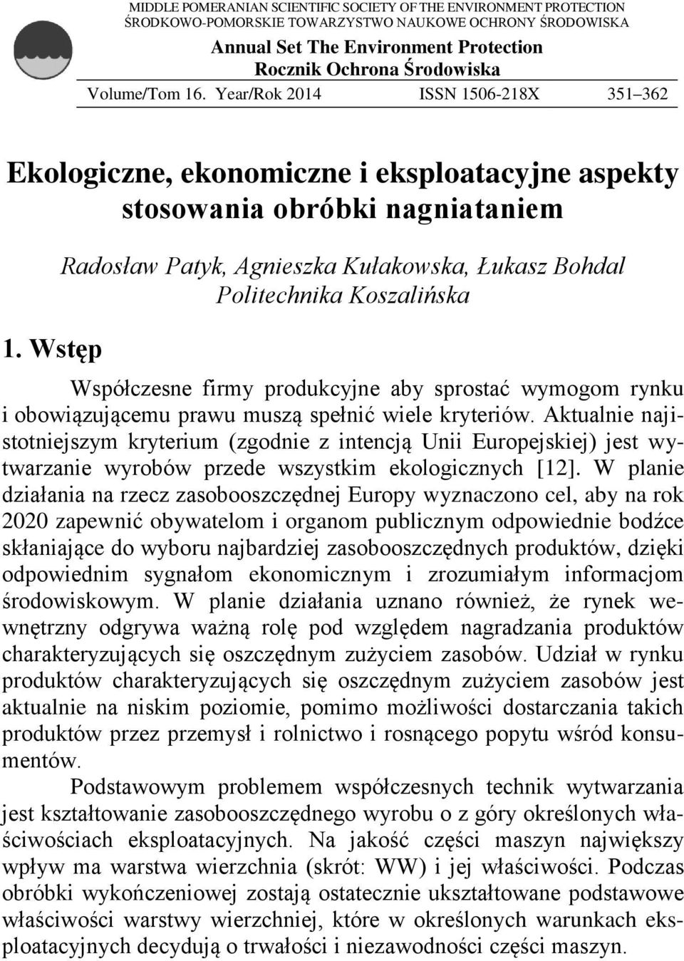 Wstęp Radosław Patyk, Agnieszka Kułakowska, Łukasz Bohdal Politechnika Koszalińska Współczesne firmy produkcyjne aby sprostać wymogom rynku i obowiązującemu prawu muszą spełnić wiele kryteriów.