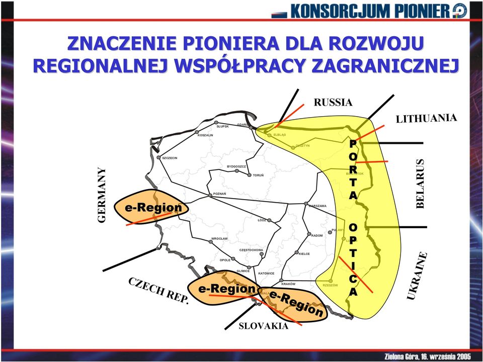 KOSZALIN POZNAŃ WROCŁAW OPOLE BYDGOSZCZ TORUŃ ŁÓDŹ CZĘSTOCHOWA GLIWICE e-region KATOWICE