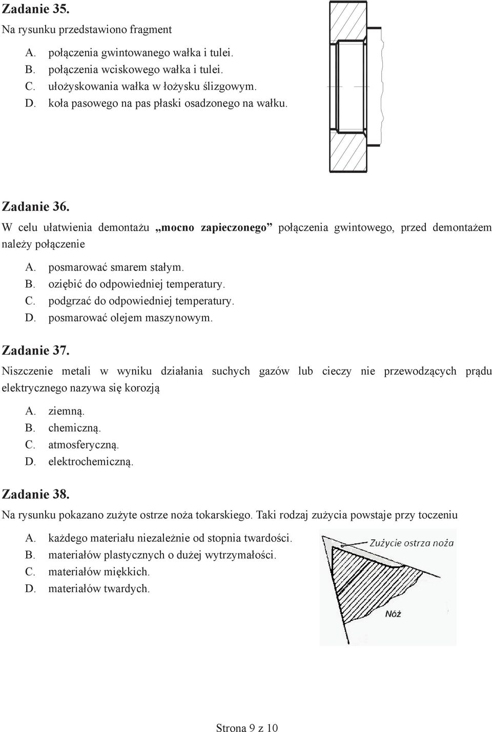 oziębić do odpowiedniej temperatury. C. podgrzać do odpowiedniej temperatury. D. posmarować olejem maszynowym. Zadanie 37.