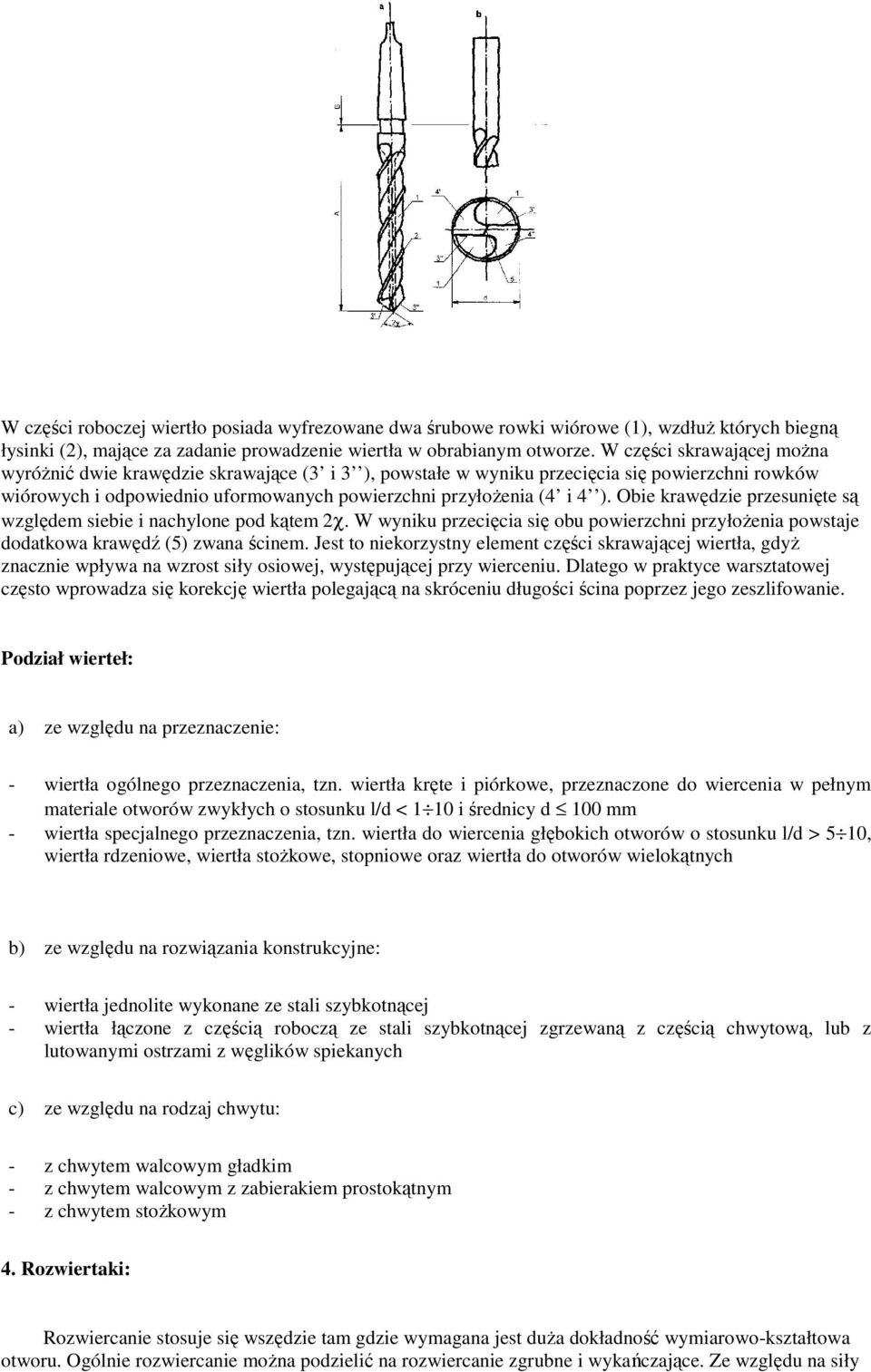 Obie krawędzie przesunięte są względem siebie i nachylone pod kątem 2χ. W wyniku przecięcia się obu powierzchni przyłoŝenia powstaje dodatkowa krawędź (5) zwana ścinem.