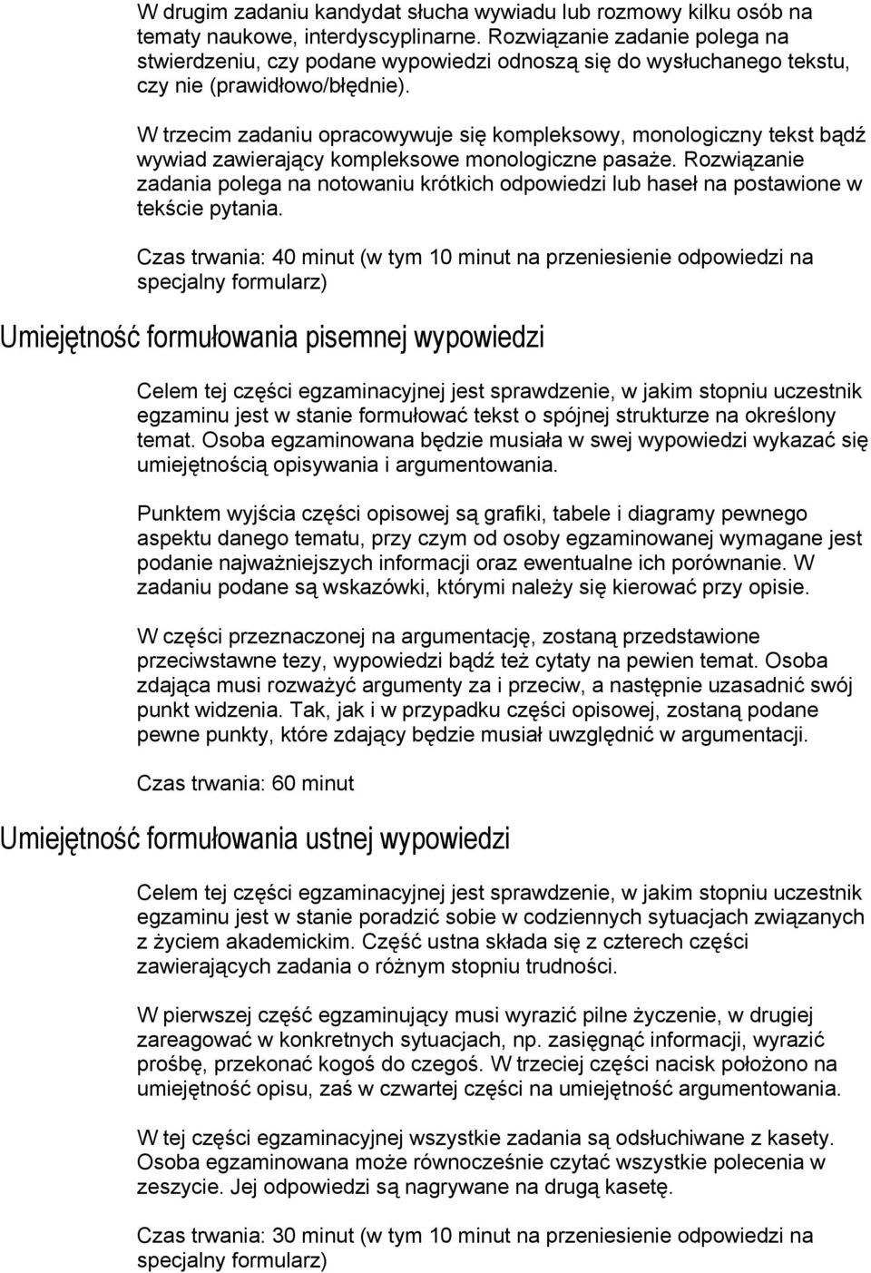 W trzecim zadaniu opracowywuje się kompleksowy, monologiczny tekst bądź wywiad zawierający kompleksowe monologiczne pasaże.