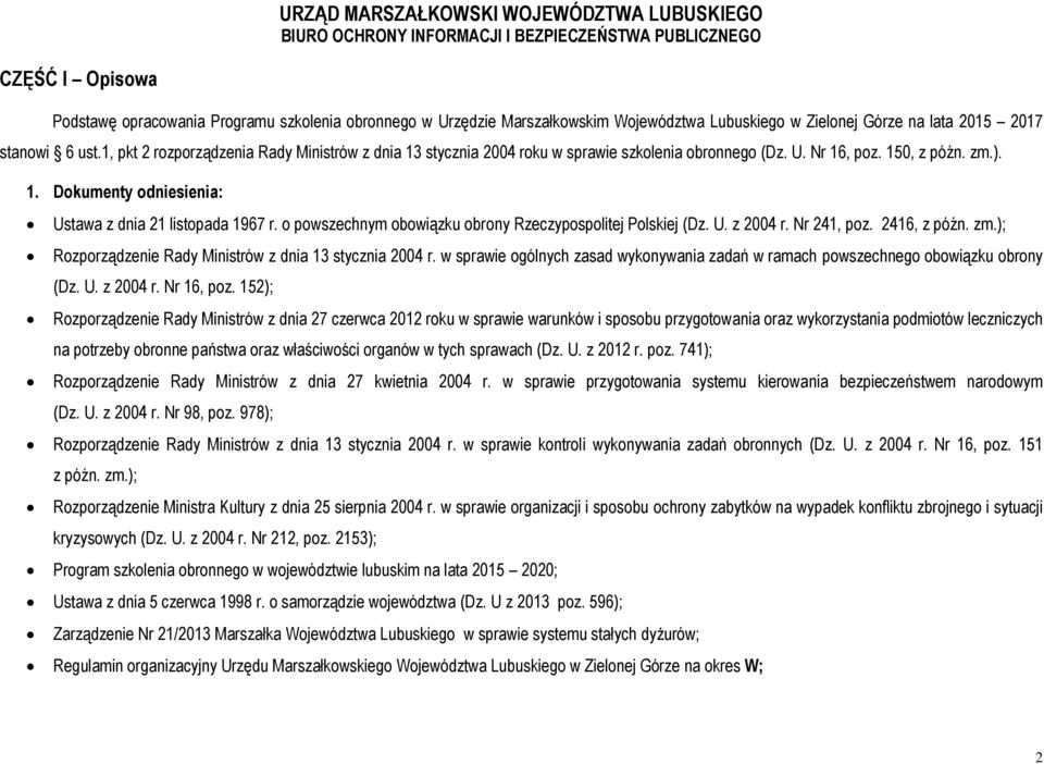 o powszechnym obowiązku obrony Rzeczypospolitej Polskiej (Dz. U. z 2004 r. Nr 241, poz. 2416, z późn. zm.); Rozporządzenie Rady Ministrów z dnia 13 stycznia 2004 r.