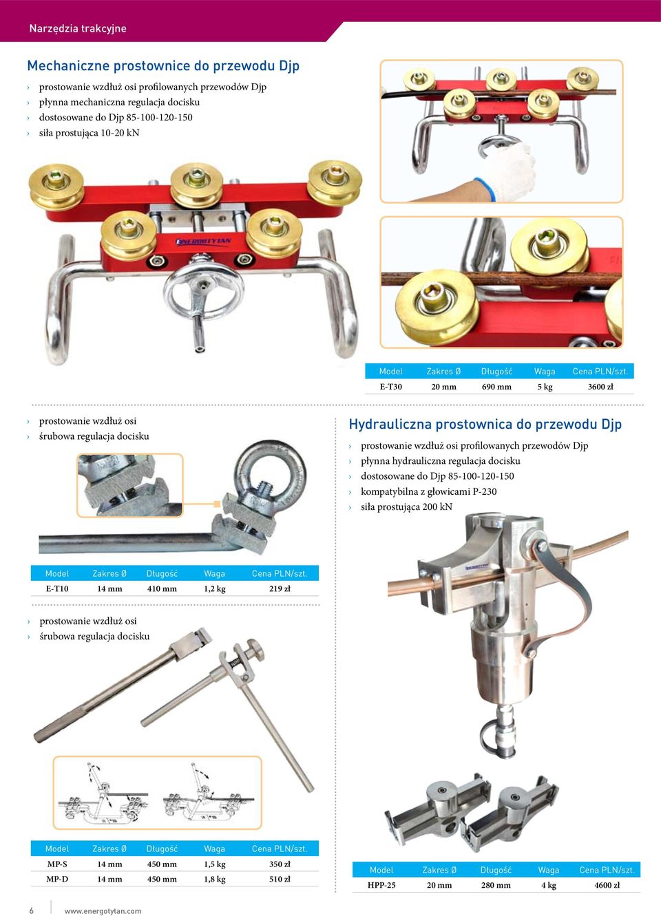 E-T30 20 mm 690 mm 5 kg 3600 zł prostowanie wzdłuż osi śrubowa regulacja docisku Hydrauliczna prostownica do przewodu Djp prostowanie wzdłuż osi profilowanych przewodów Djp płynna hydrauliczna