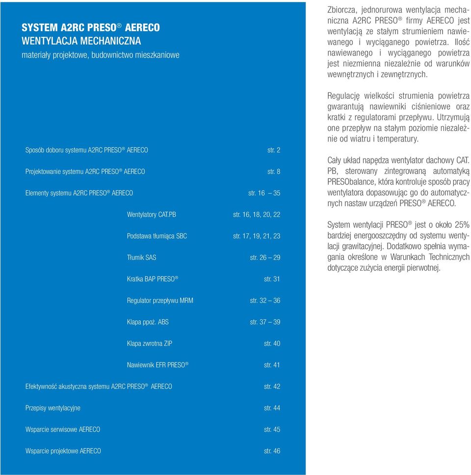 31 Zbiorcza, jednorurowa wentylacja mechaniczna A2RC PRESO firmy AERECO jest wentylacją ze stałym strumieniem nawiewanego i wyciąganego powietrza.