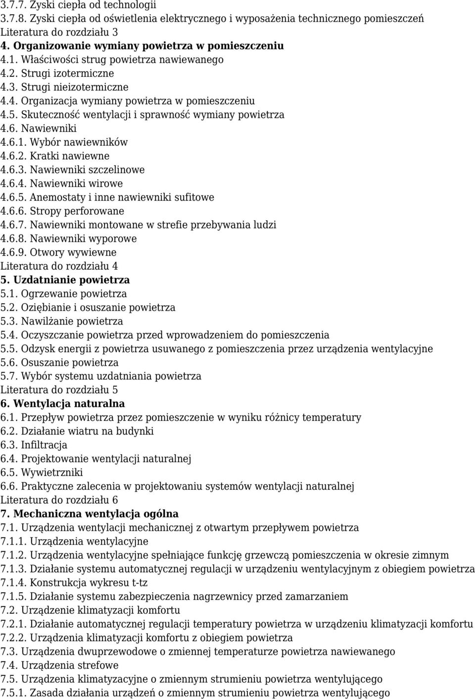 5. Skuteczność wentylacji i sprawność wymiany powietrza 4.6. Nawiewniki 4.6.1. Wybór nawiewników 4.6.2. Kratki nawiewne 4.6.3. Nawiewniki szczelinowe 4.6.4. Nawiewniki wirowe 4.6.5. Anemostaty i inne nawiewniki sufitowe 4.