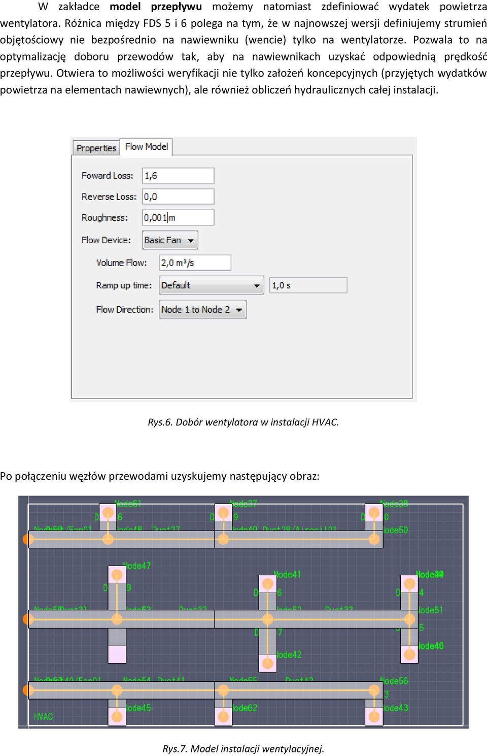 Pozwala to na optymalizację doboru przewodów tak, aby na nawiewnikach uzyskać odpowiednią prędkość przepływu.