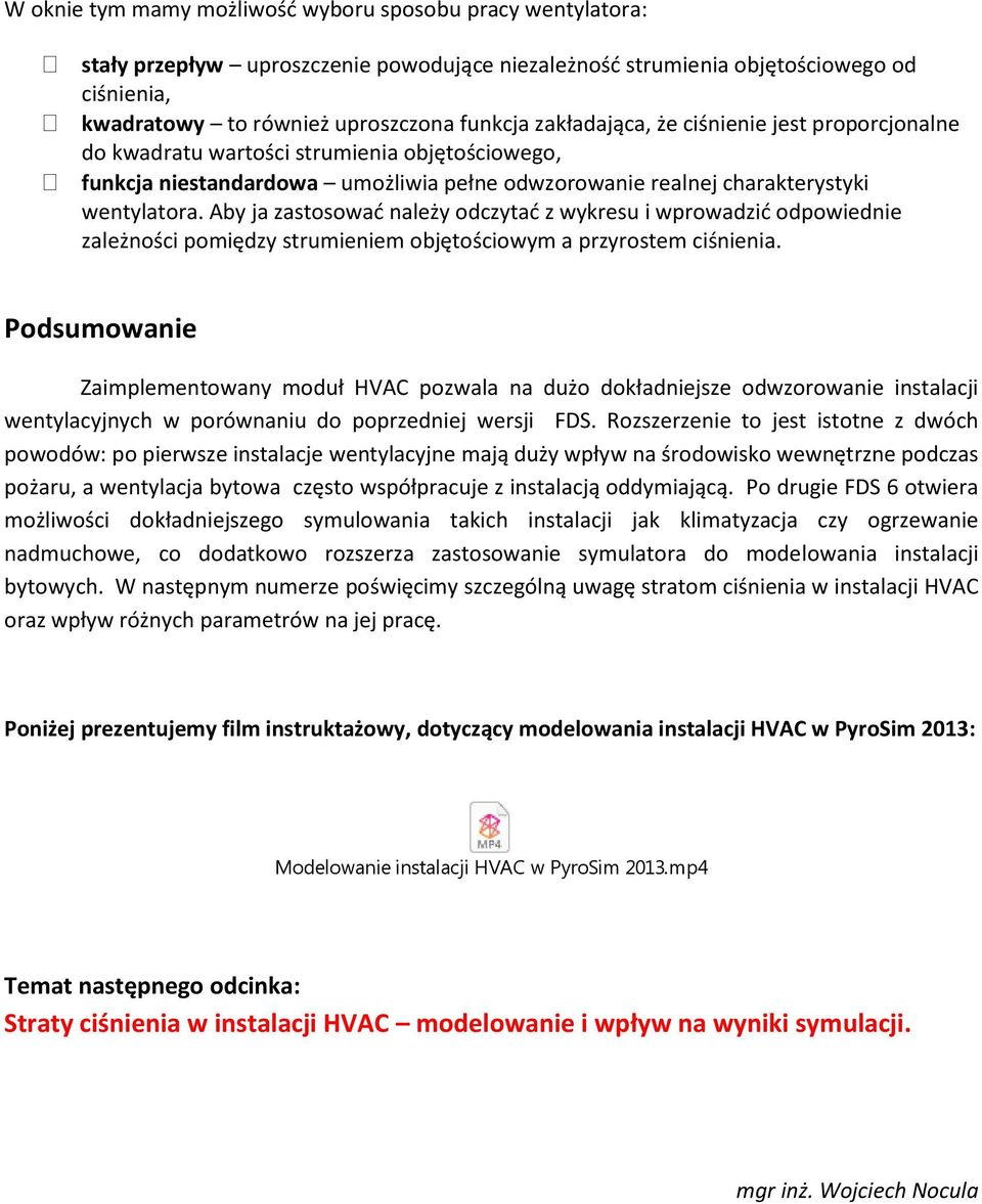 Aby ja zastosować należy odczytać z wykresu i wprowadzić odpowiednie zależności pomiędzy strumieniem objętościowym a przyrostem ciśnienia.