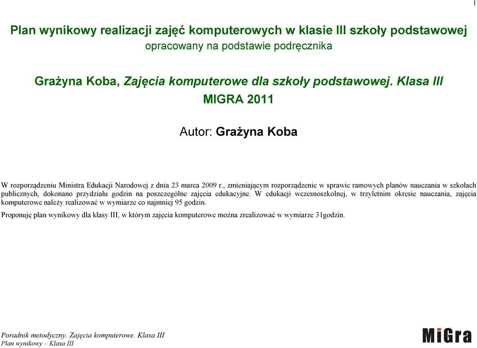 , zmieniającym rozporządzenie w sprawie ramowych planów nauczania w szkołach publicznych, dokonano przydziału godzin na poszczególne zajęcia edukacyjne.