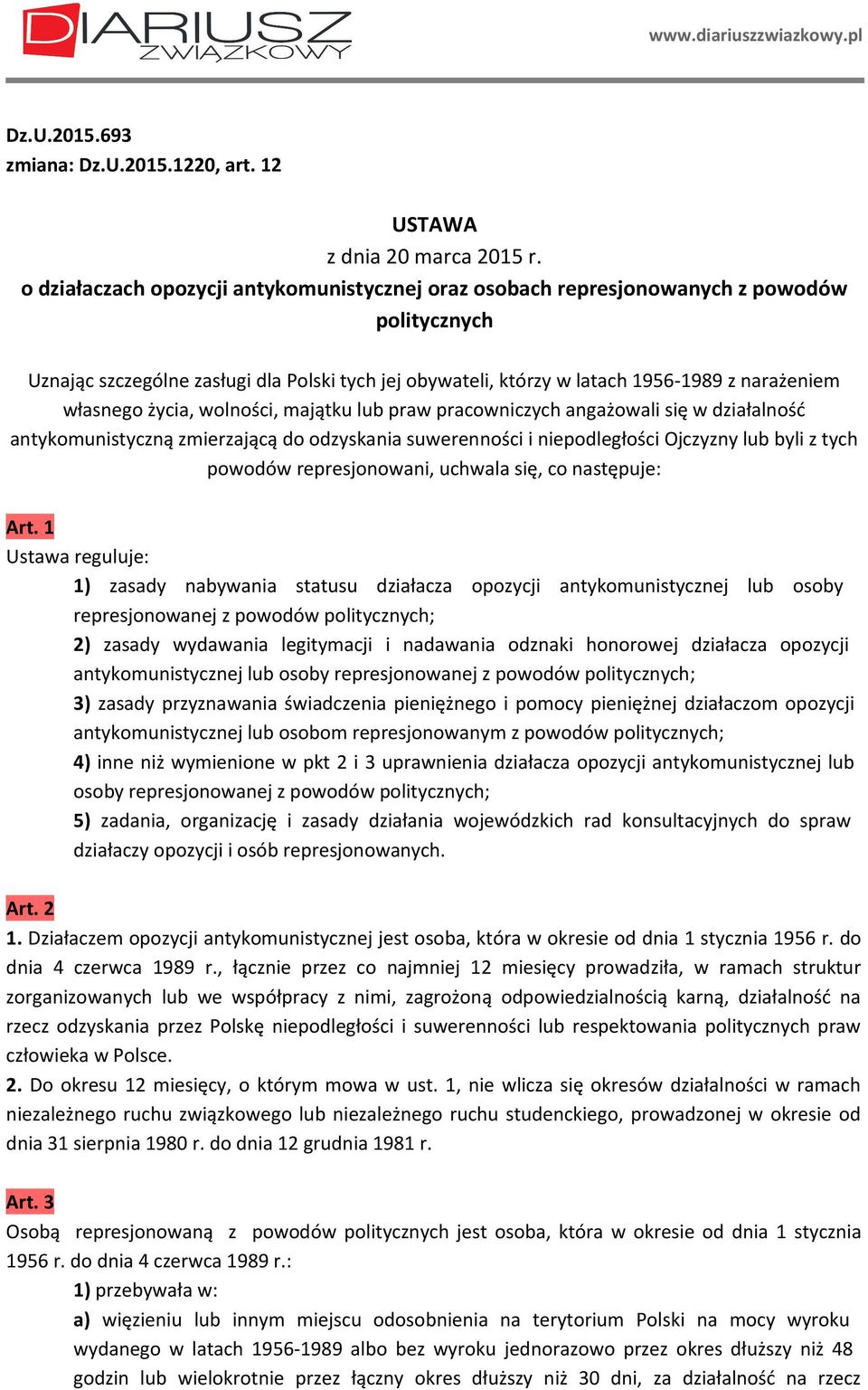 własnego życia, wolności, majątku lub praw pracowniczych angażowali się w działalność antykomunistyczną zmierzającą do odzyskania suwerenności i niepodległości Ojczyzny lub byli z tych powodów