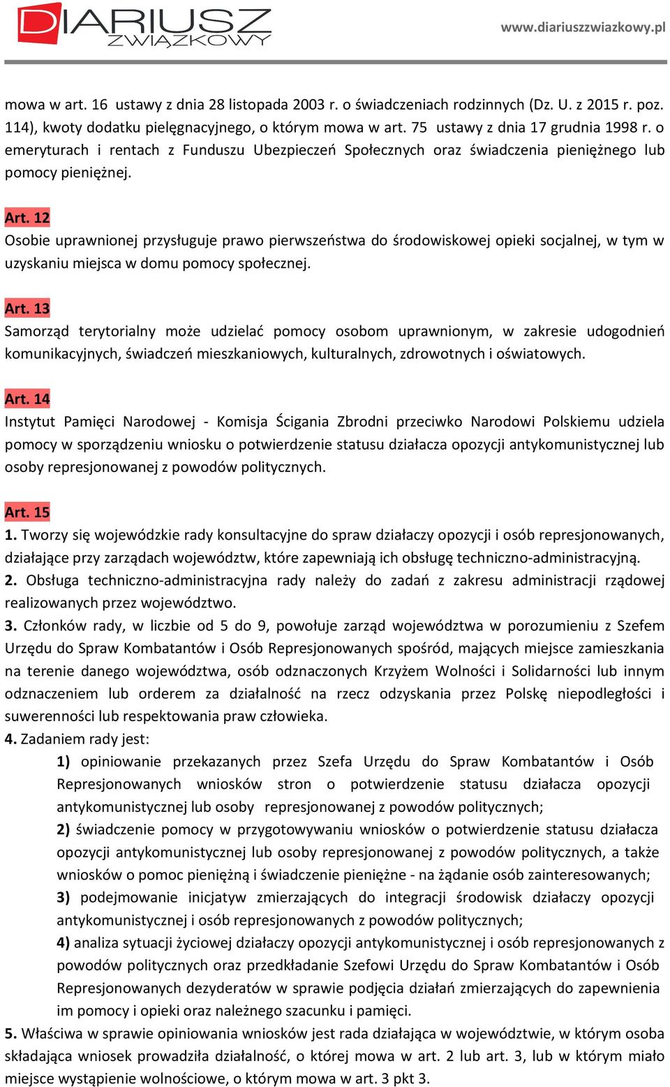 12 Osobie uprawnionej przysługuje prawo pierwszeństwa do środowiskowej opieki socjalnej, w tym w uzyskaniu miejsca w domu pomocy społecznej. Art.