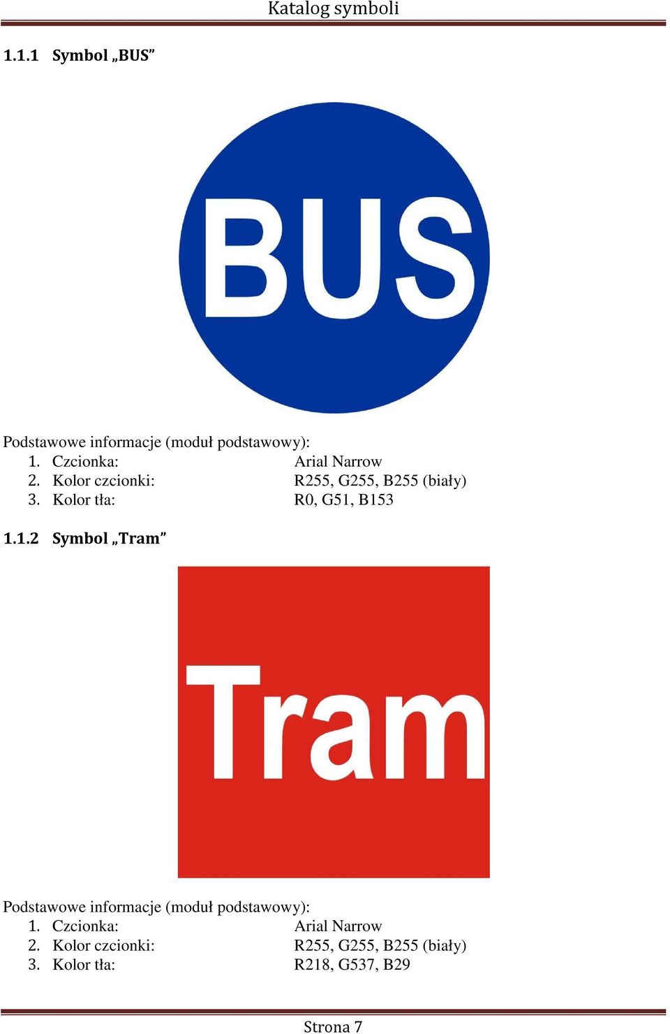 Kolor tła: R0, G51, B153 1.1.2 Symbol Tram Podstawowe informacje (moduł podstawowy): 1.