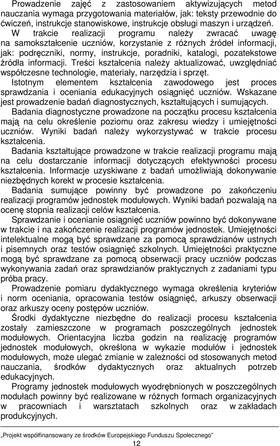 informacji. Treści kształcenia naleŝy aktualizować, uwzględniać współczesne technologie, materiały, narzędzia i sprzęt.