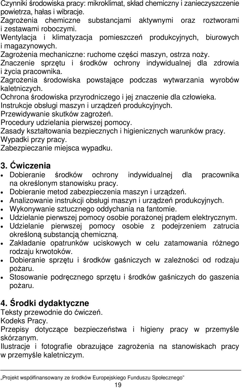 Znaczenie sprzętu i środków ochrony indywidualnej dla zdrowia i Ŝycia pracownika. ZagroŜenia środowiska powstające podczas wytwarzania wyrobów kaletniczych.