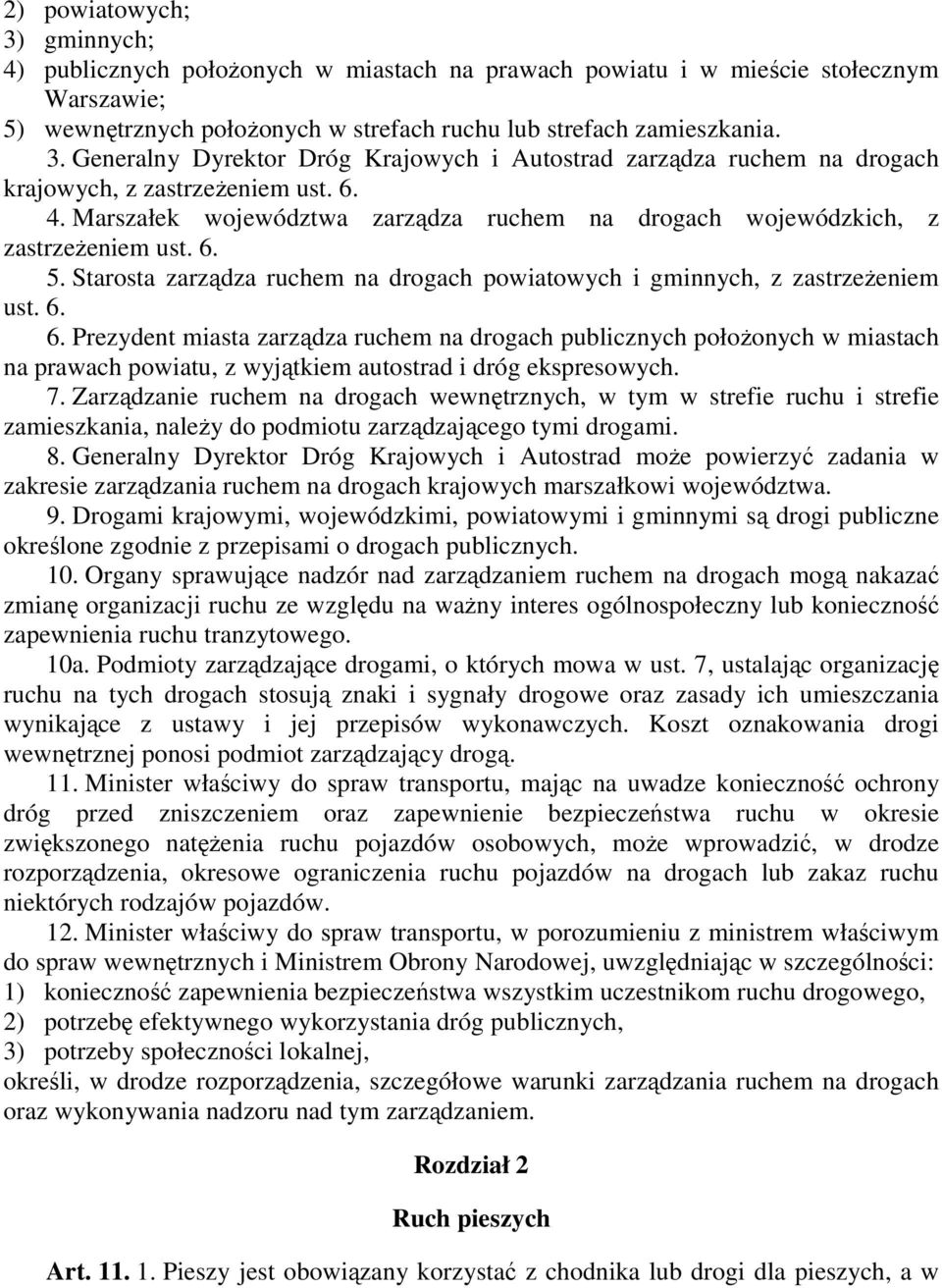 5. Starosta zarządza ruchem na drogach powiatowych i gminnych, z zastrzeżeniem ust. 6.