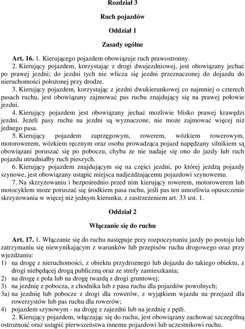 Kierujący pojazdem, korzystając z jezdni dwukierunkowej co najmniej o czterech pasach ruchu, jest obowiązany zajmować pas ruchu znajdujący się na prawej połowie jezdni. 4.