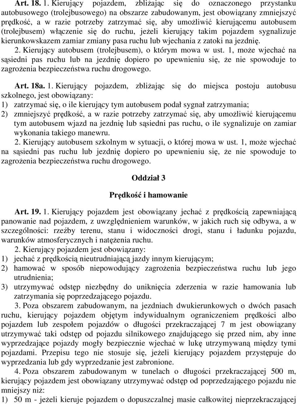 umożliwić kierującemu autobusem (trolejbusem) włączenie się do ruchu, jeżeli kierujący takim pojazdem sygnalizuje kierunkowskazem zamiar zmiany pasa ruchu lub wjechania z zatoki na jezdnię. 2.