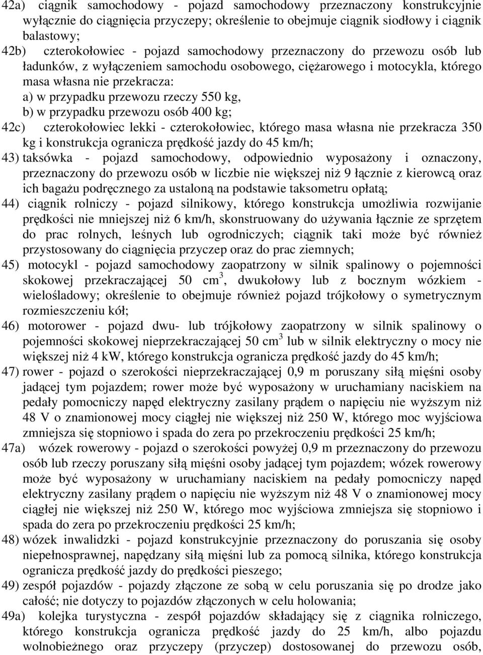 przypadku przewozu osób 400 kg; 42c) czterokołowiec lekki - czterokołowiec, którego masa własna nie przekracza 350 kg i konstrukcja ogranicza prędkość jazdy do 45 km/h; 43) taksówka - pojazd