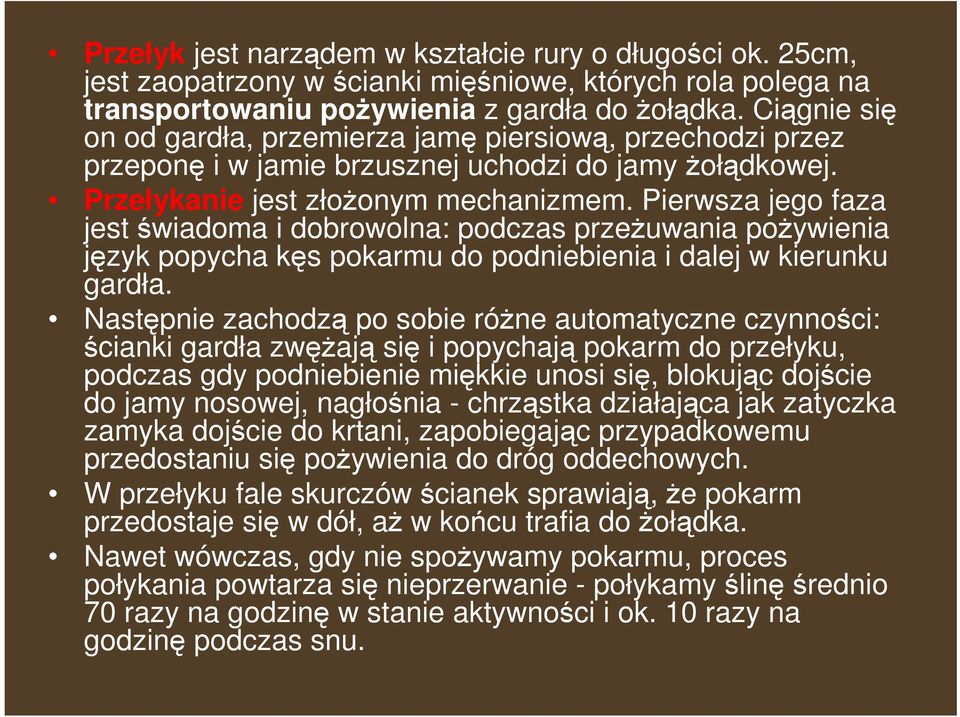 Pierwsza jego faza jest świadoma i dobrowolna: podczas przeŝuwania poŝywienia język popycha kęs pokarmu do podniebienia i dalej w kierunku gardła.