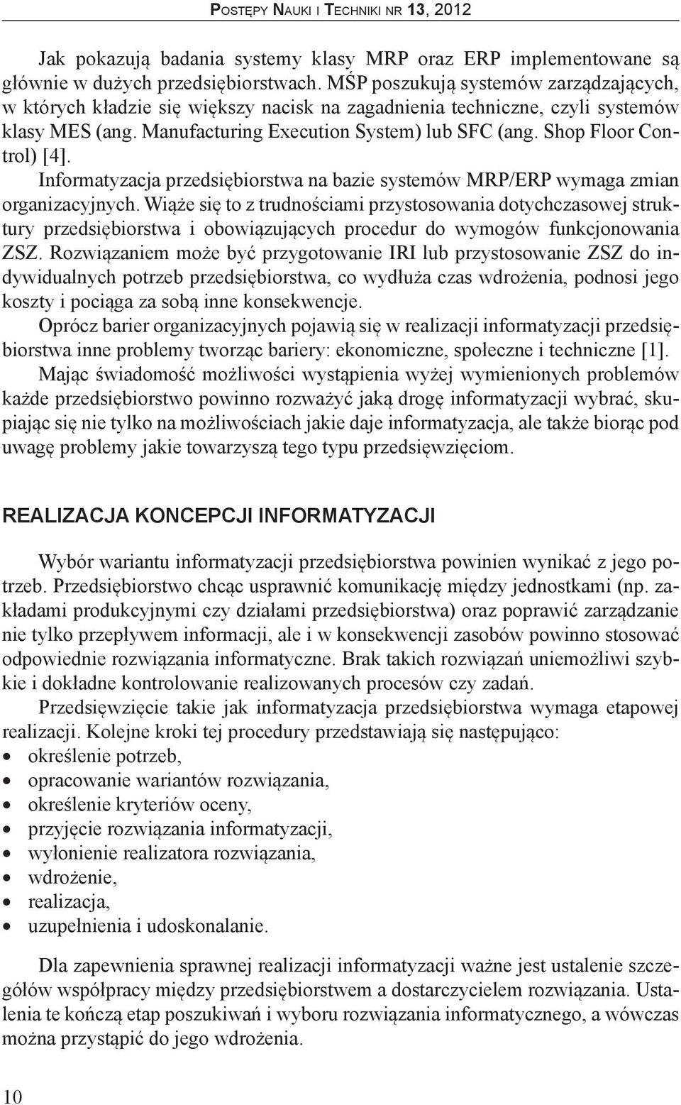 Shop Floor Control) [4]. Informatyzacja przedsiębiorstwa na bazie systemów MRP/ERP wymaga zmian organizacyjnych.