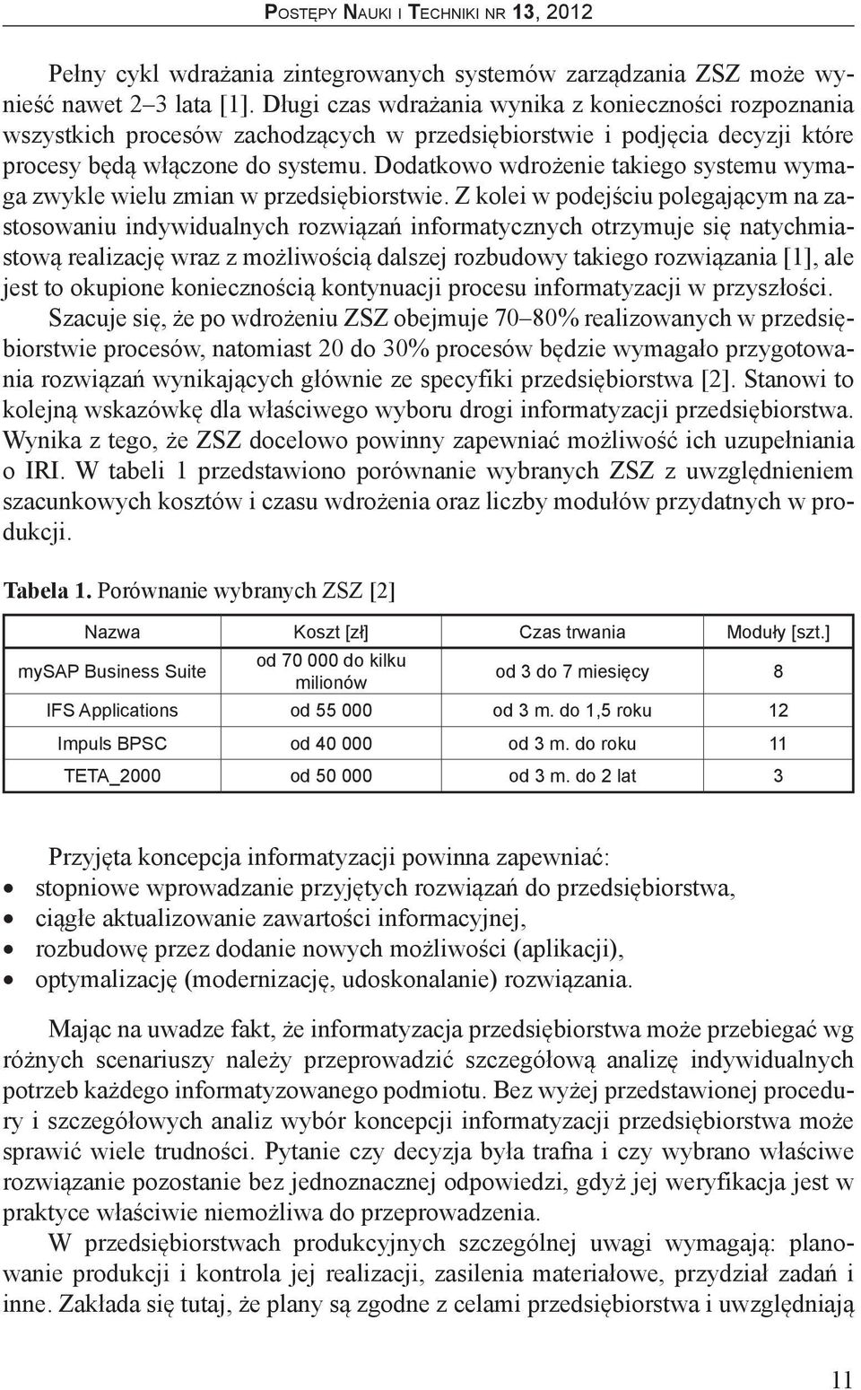 Dodatkowo wdrożenie takiego systemu wymaga zwykle wielu zmian w przedsiębiorstwie.
