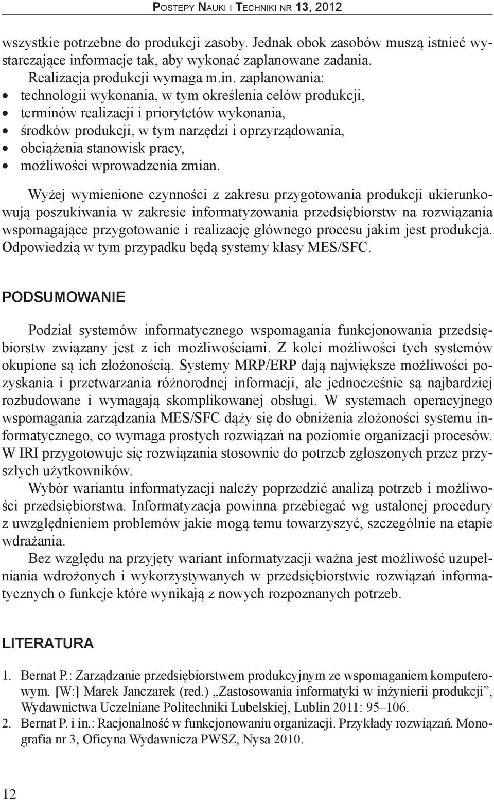 zaplanowania: technologii wykonania, w tym określenia celów produkcji, terminów realizacji i priorytetów wykonania, środków produkcji, w tym narzędzi i oprzyrządowania, obciążenia stanowisk pracy,