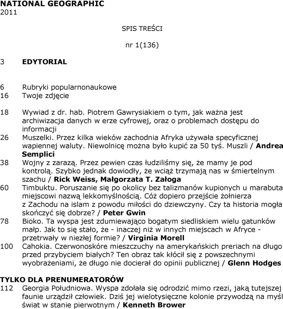 Przez kilka wieków zachodnia Afryka uŝywała specyficznej wapiennej waluty. Niewolnicę moŝna było kupić za 50 tyś. Muszli / Andrea Semplici 38 Wojny z zarazą.
