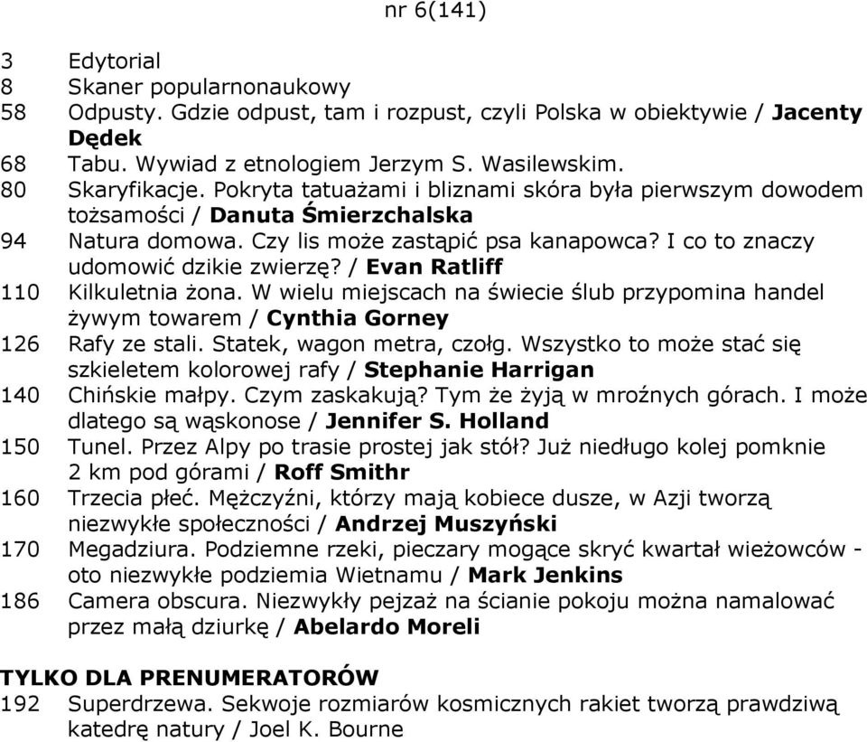 / Evan Ratliff 110 Kilkuletnia Ŝona. W wielu miejscach na świecie ślub przypomina handel Ŝywym towarem / Cynthia Gorney 126 Rafy ze stali. Statek, wagon metra, czołg.