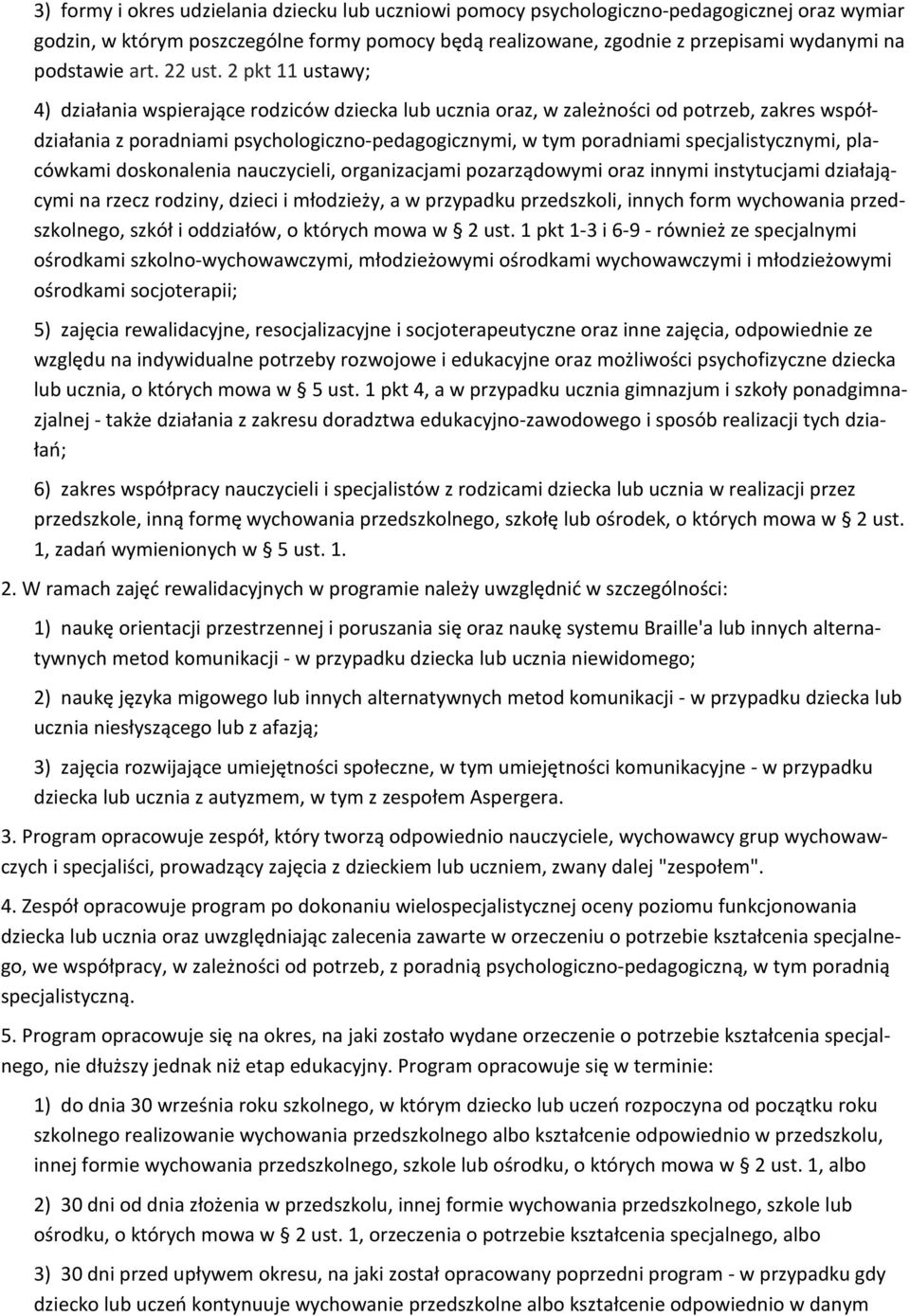 2 pkt 11 ustawy; 4) działania wspierające rodziców dziecka lub ucznia oraz, w zależności od potrzeb, zakres współdziałania z poradniami psychologiczno-pedagogicznymi, w tym poradniami