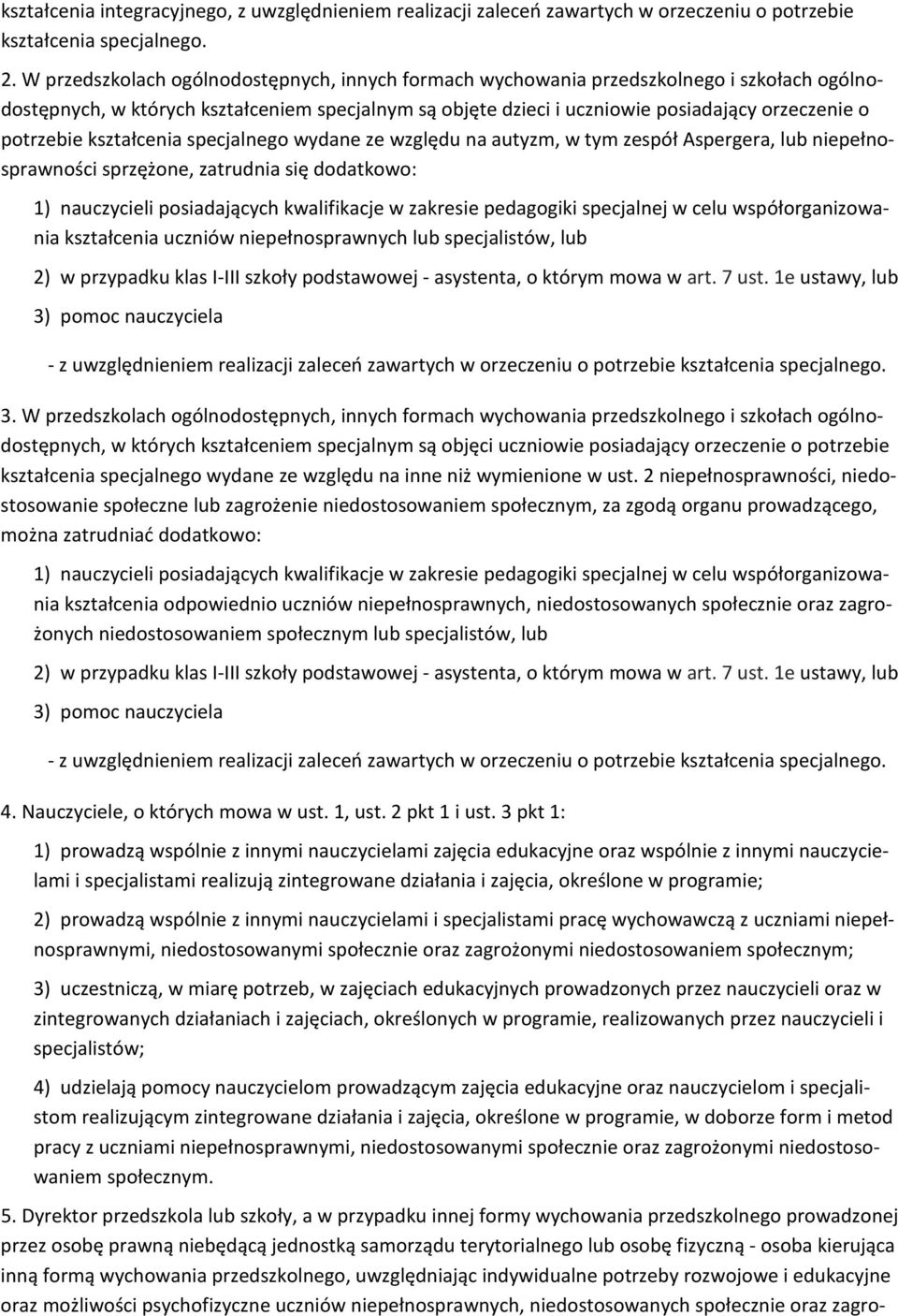 potrzebie kształcenia specjalnego wydane ze względu na autyzm, w tym zespół Aspergera, lub niepełnosprawności sprzężone, zatrudnia się dodatkowo: 1) nauczycieli posiadających kwalifikacje w zakresie