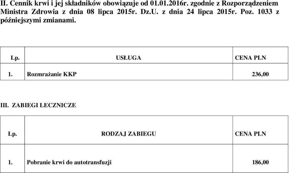 z dnia 24 lipca 2015r. Poz. 1033 z późniejszymi zmianami. Lp. USŁUGA CENA PLN 1.