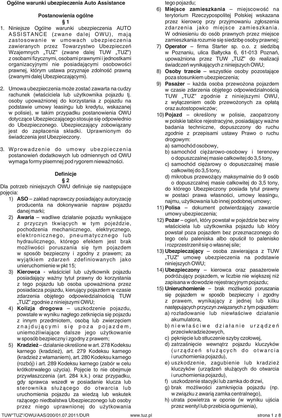 ASSISTANCE (zwane dalej OWU), mają W odniesieniu do osób prawnych przez miejsce zastosowanie w umowach ubezpieczenia zamieszkania rozumie się siedzibę osoby prawnej; zawieranych przez Towarzystwo