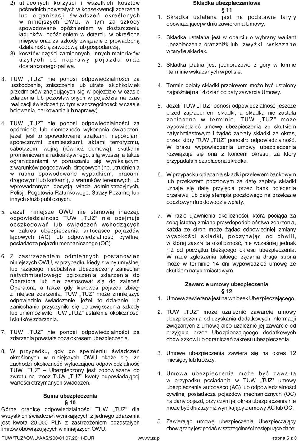 spowodowane opóźnieniem w dostarczeniu ładunków, opóźnieniem w dotarciu w określone 2.