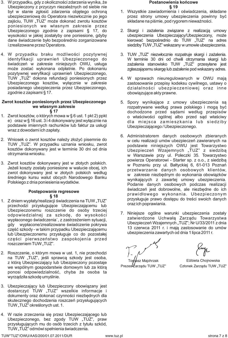 było bezpośrednio zorganizowane i zrealizowane przez Operatora. 4.