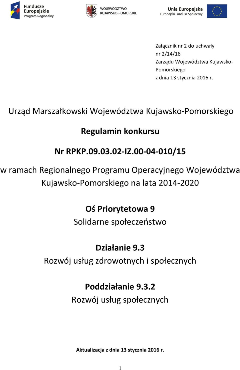 00-04-010/15 w ramach Regionalnego Programu Operacyjnego Województwa Kujawsko-Pomorskiego na lata 2014-2020 Oś