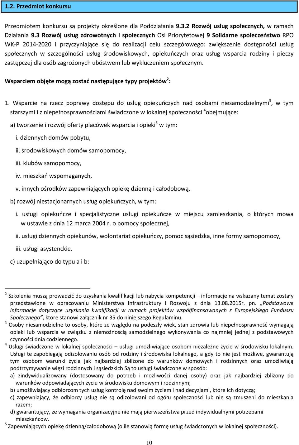 społecznych w szczególności usług środowiskowych, opiekuńczych oraz usług wsparcia rodziny i pieczy zastępczej dla osób zagrożonych ubóstwem lub wykluczeniem społecznym.