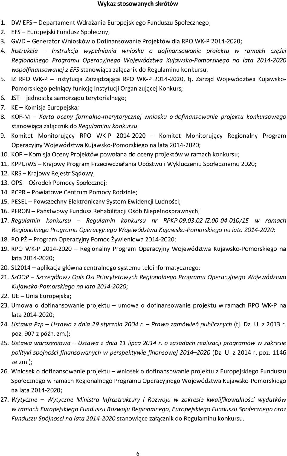 Instrukcja Instrukcja wypełniania wniosku o dofinansowanie projektu w ramach części Regionalnego Programu Operacyjnego Województwa Kujawsko-Pomorskiego na lata 2014-2020 współfinansowanej z EFS