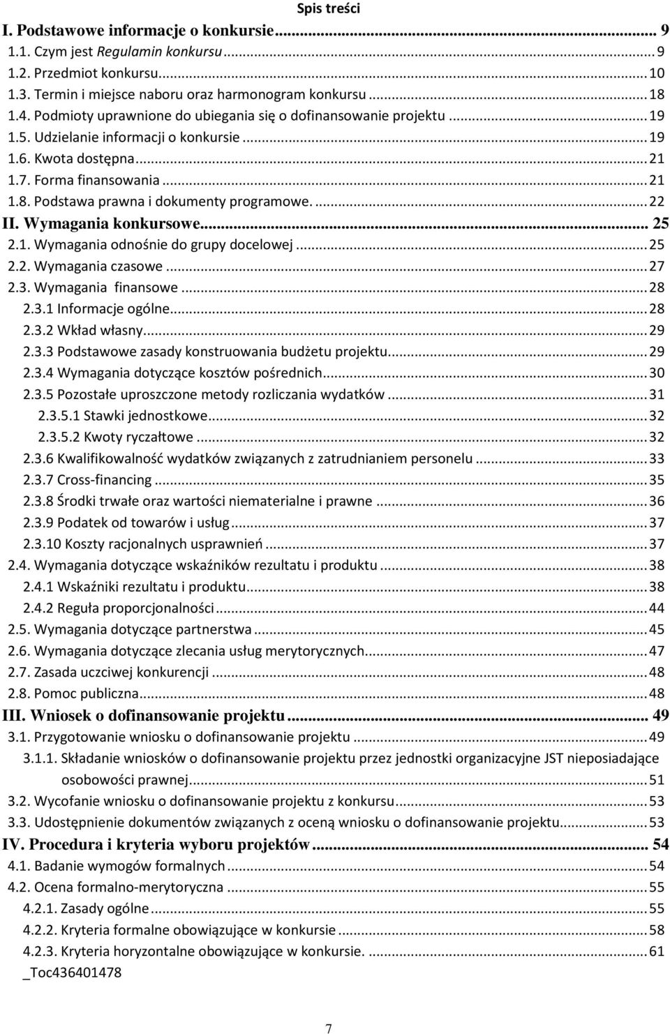 Podstawa prawna i dokumenty programowe.... 22 II. Wymagania konkursowe... 25 2.1. Wymagania odnośnie do grupy docelowej... 25 2.2. Wymagania czasowe... 27 2.3. Wymagania finansowe... 28 2.3.1 Informacje ogólne.