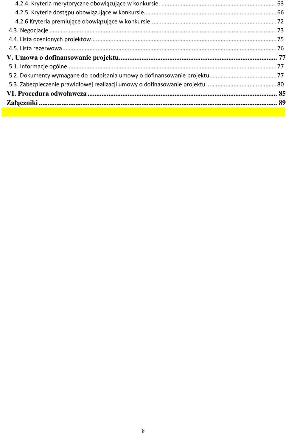 1. Informacje ogólne... 77 5.2. Dokumenty wymagane do podpisania umowy o dofinansowanie projektu... 77 5.3.