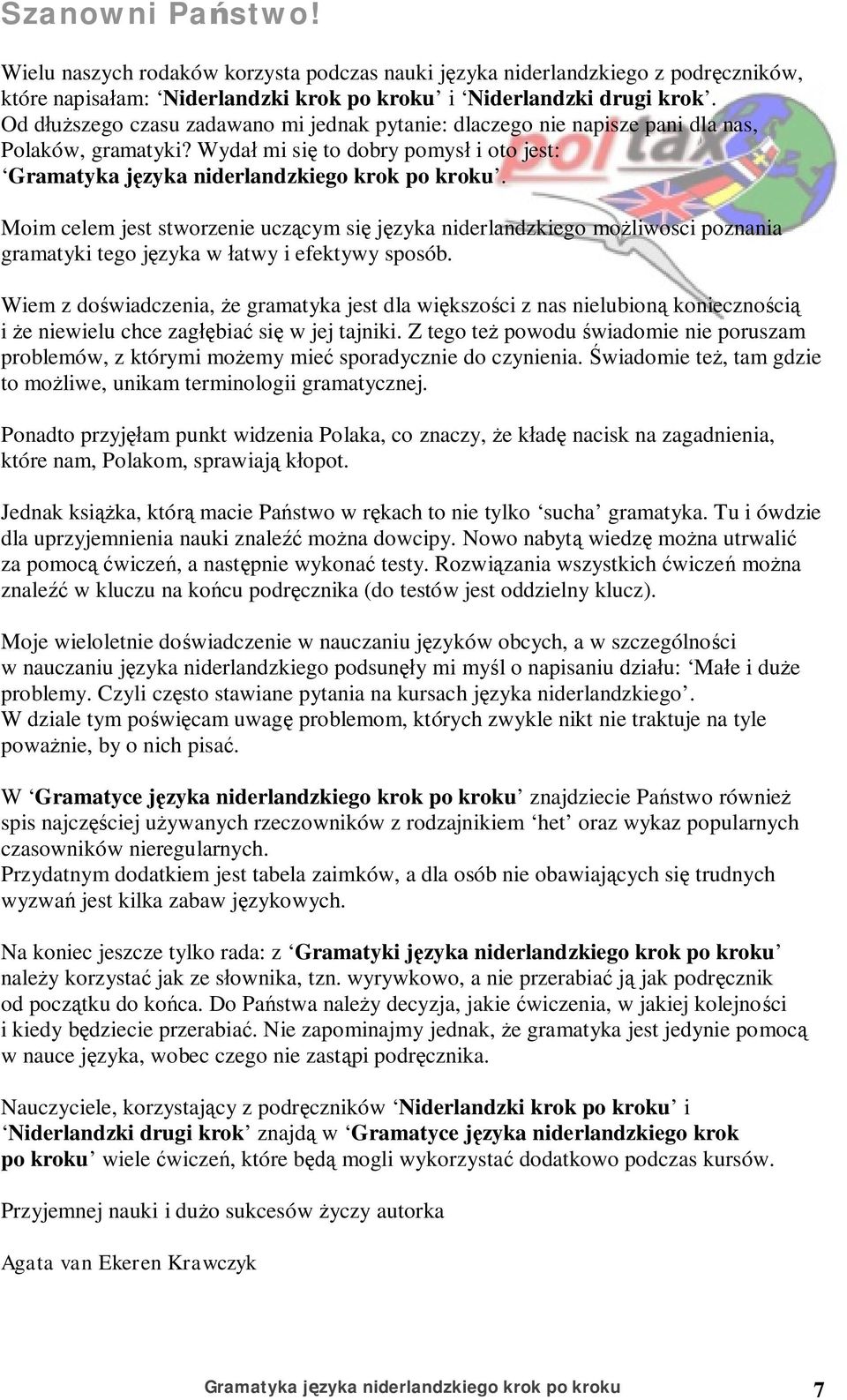Moim celem jest stworzenie ucz cym si j zyka niderlandzkiego mo liwosci poznania gramatyki tego j zyka w atwy i efektywy sposób.