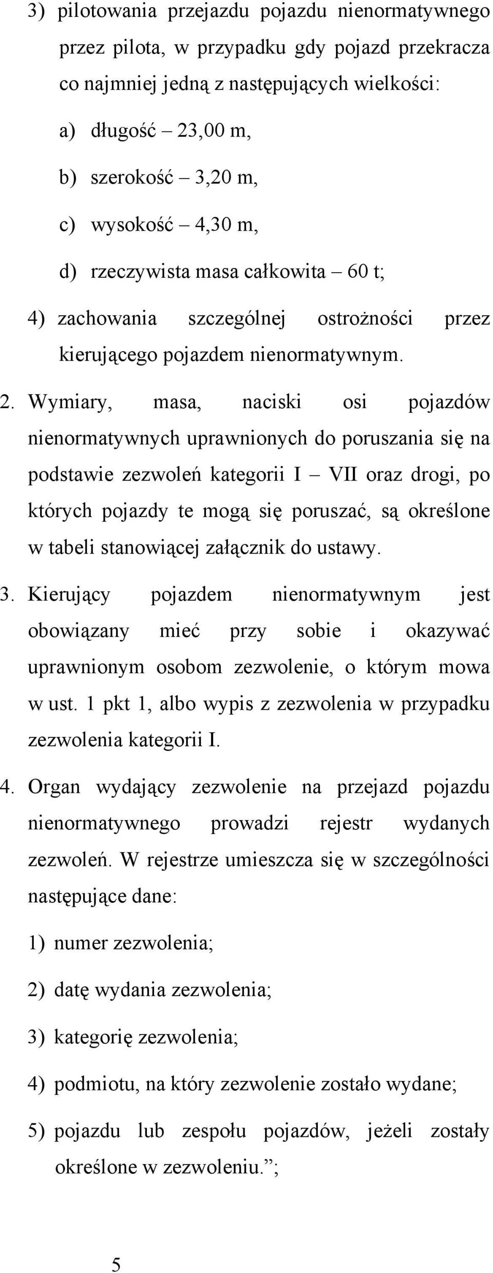 Wymiary, masa, naciski osi pojazdów nienormatywnych uprawnionych do poruszania się na podstawie zezwoleń kategorii I VII oraz drogi, po których pojazdy te mogą się poruszać, są określone w tabeli