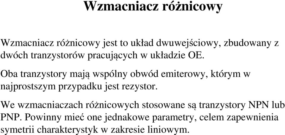 Oba tranzystory mają wspólny obwód emiterowy, którym w najprostszym przypadku jest rezystor.