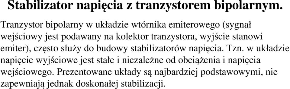 tranzystora, wyjście stanowi emiter), często służy do budowy stabilizatorów napięcia. Tzn.