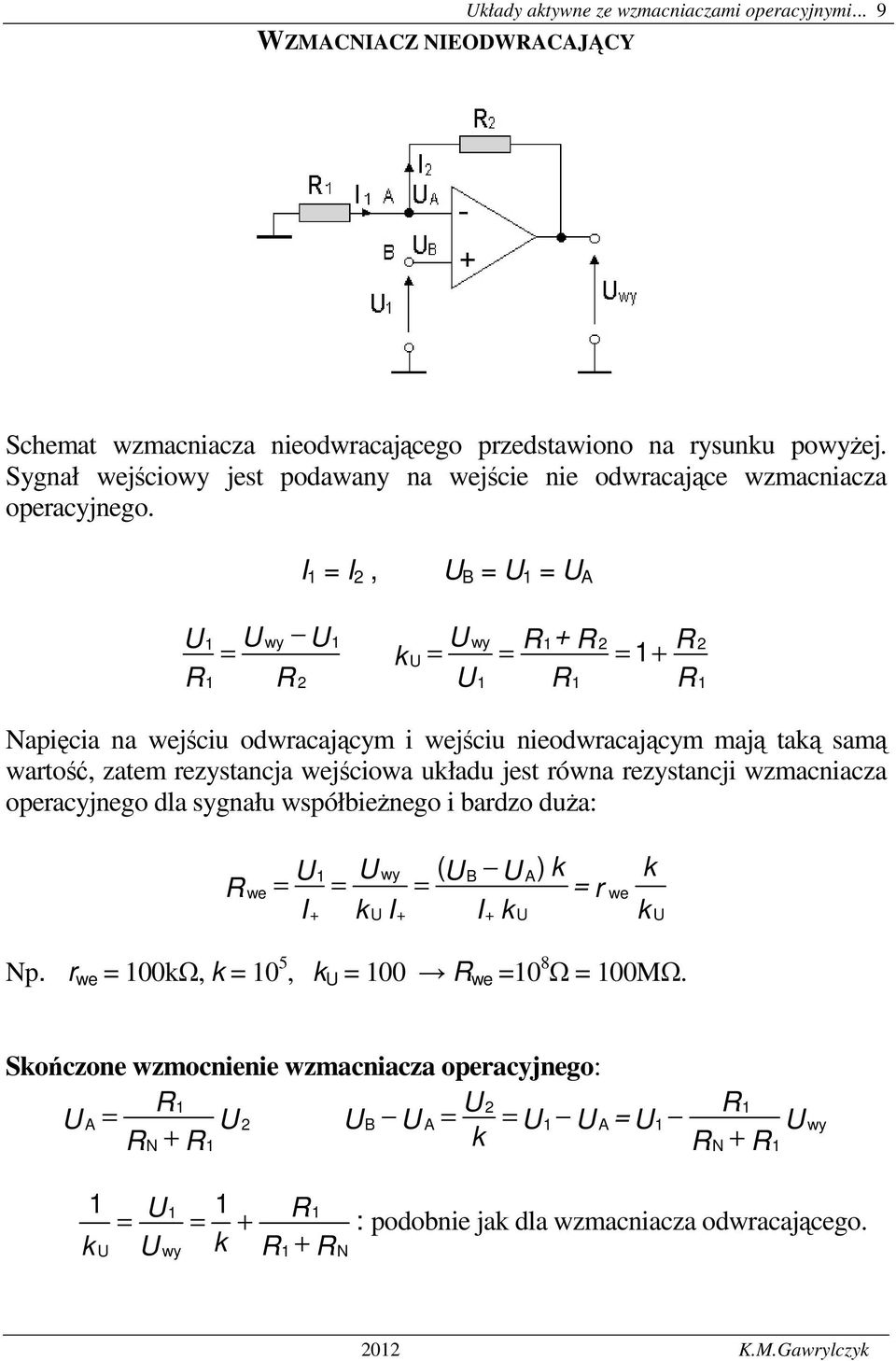 I I, wy k B A + + wy Napięcia na wejściu odwracającym i wejściu nieodwracającym mają taką samą wartość, zatem rezystancja wejściowa układu jest równa rezystancji